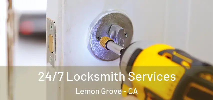  24/7 Locksmith Services Lemon Grove - CA