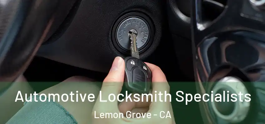 Automotive Locksmith Specialists Lemon Grove - CA