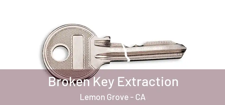  Broken Key Extraction Lemon Grove - CA