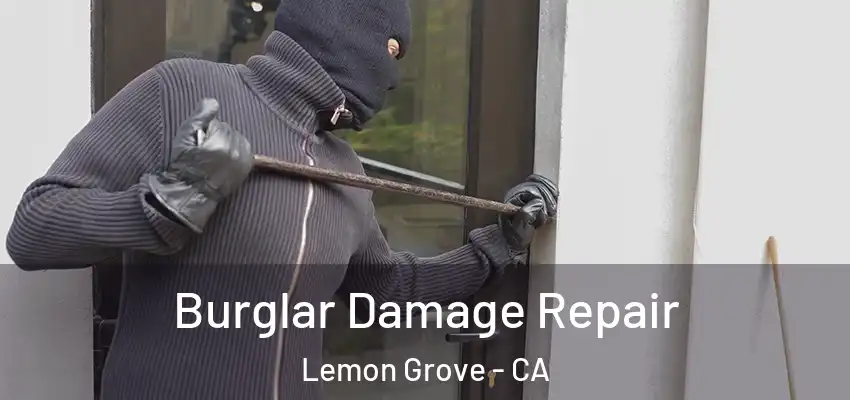  Burglar Damage Repair Lemon Grove - CA