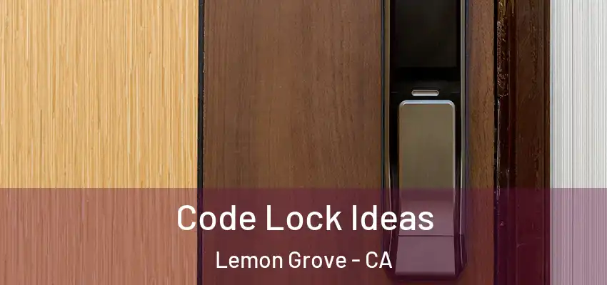  Code Lock Ideas Lemon Grove - CA