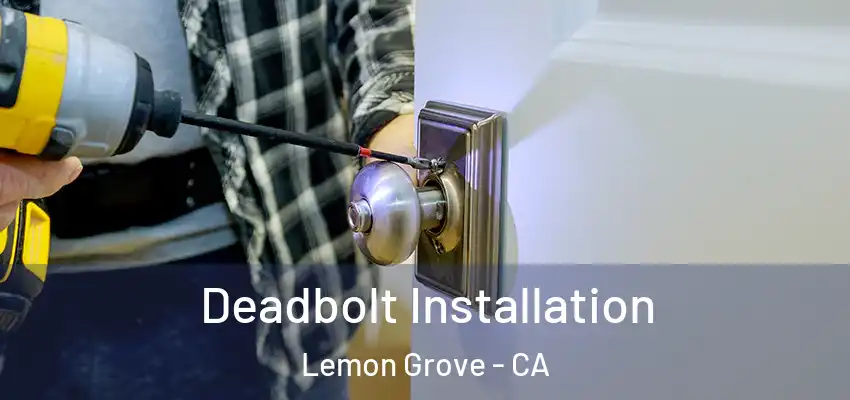  Deadbolt Installation Lemon Grove - CA