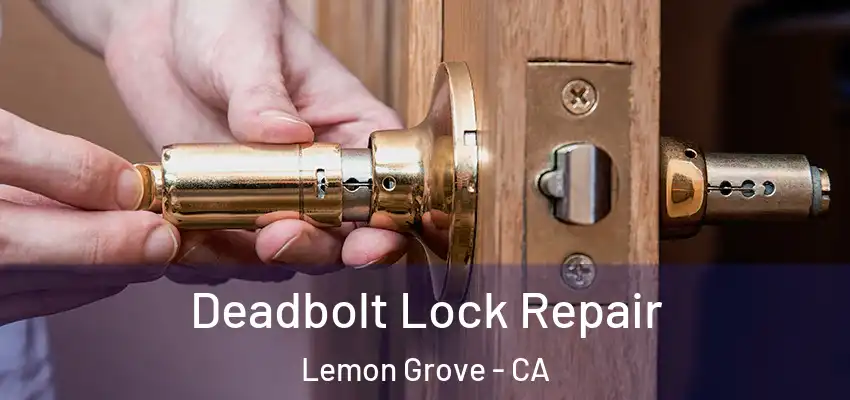  Deadbolt Lock Repair Lemon Grove - CA