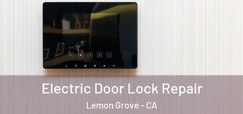  Electric Door Lock Repair Lemon Grove - CA