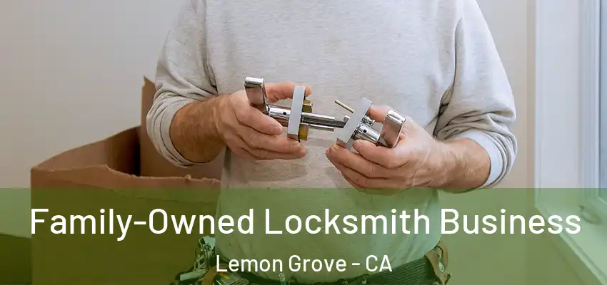 Family-Owned Locksmith Business Lemon Grove - CA