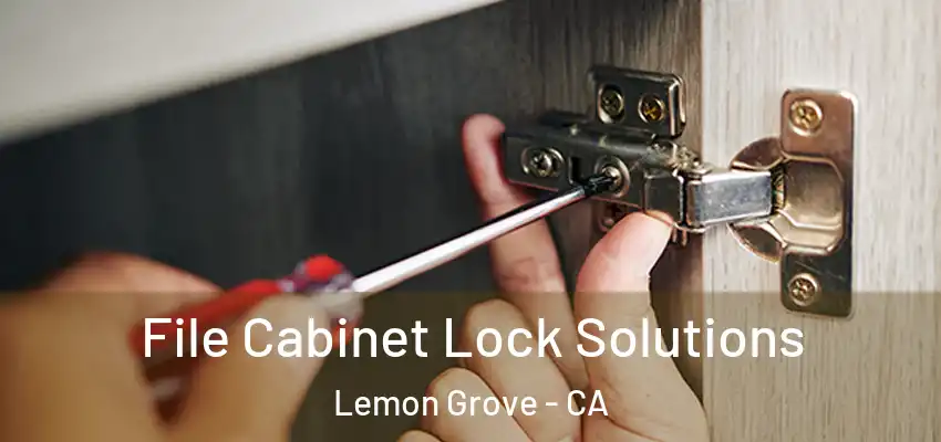  File Cabinet Lock Solutions Lemon Grove - CA