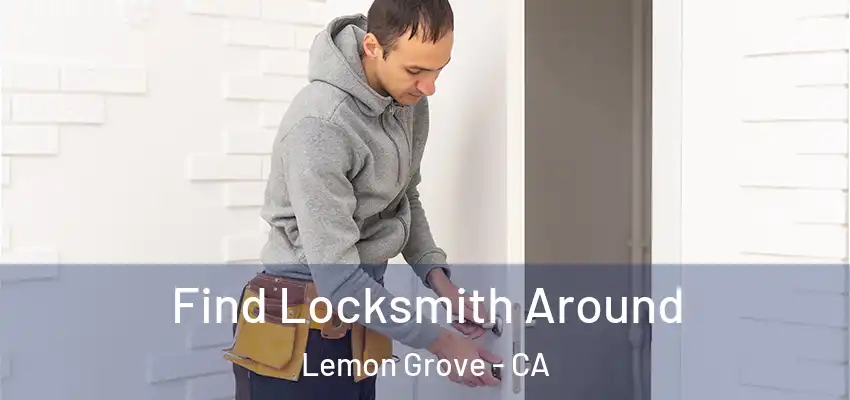 Find Locksmith Around Lemon Grove - CA