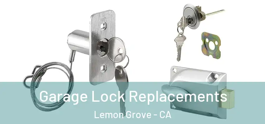 Garage Lock Replacements Lemon Grove - CA