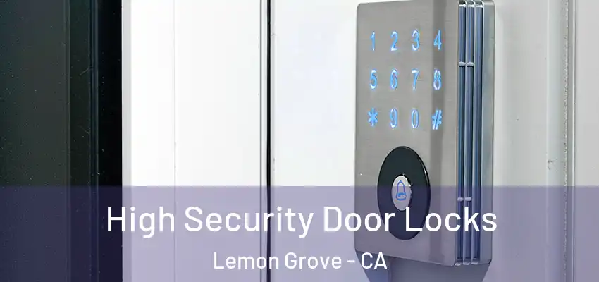  High Security Door Locks Lemon Grove - CA