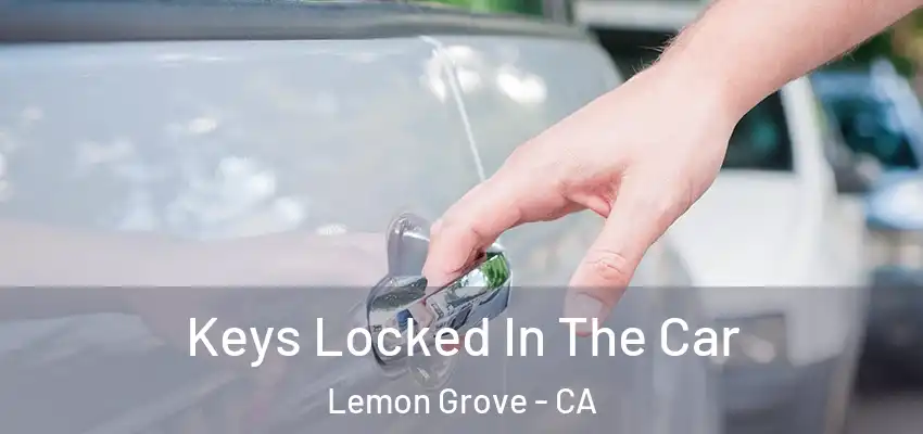  Keys Locked In The Car Lemon Grove - CA