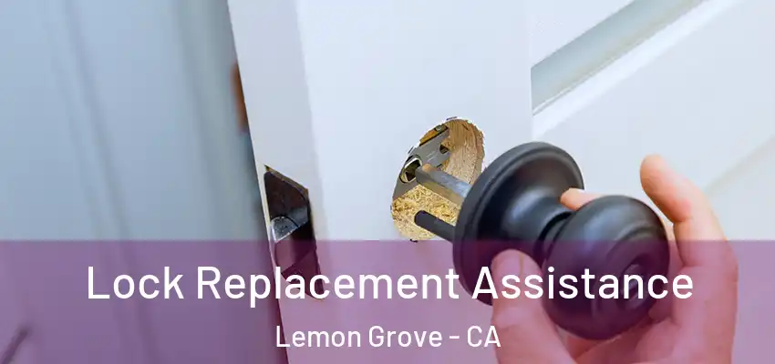  Lock Replacement Assistance Lemon Grove - CA