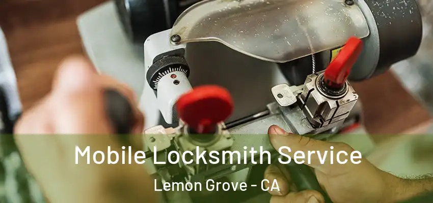  Mobile Locksmith Service Lemon Grove - CA