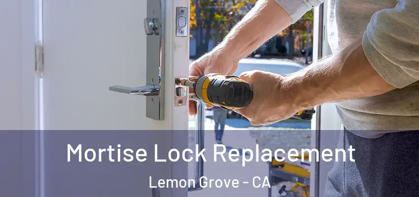  Mortise Lock Replacement Lemon Grove - CA