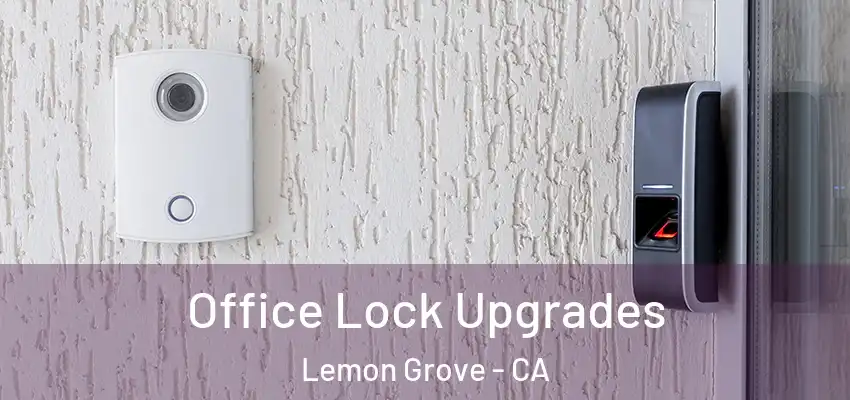  Office Lock Upgrades Lemon Grove - CA