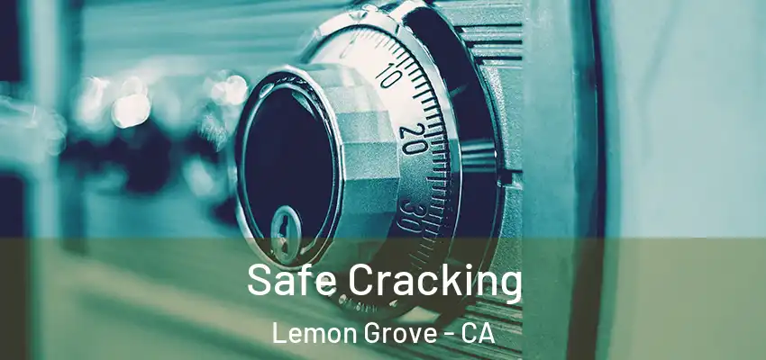 Safe Cracking Lemon Grove - CA
