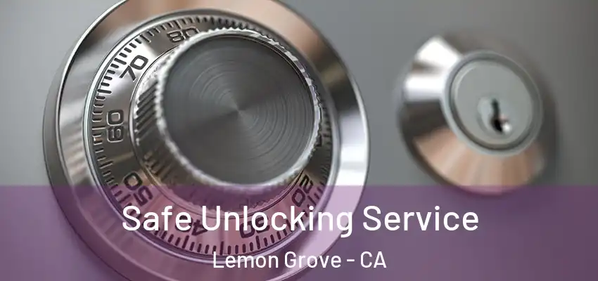 Safe Unlocking Service Lemon Grove - CA
